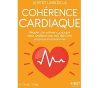 Petit livre de - La cohérence cardiaque - Réguler son rythme cardiaque pour améliorer son état de sa Charly Cungi (Auteur)