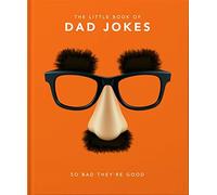 Petit livre des blagues de papa : Si mauvaises qu'elles sont bonnes