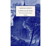 Petit livre des graces (le) Relation des cinq Grandes Grâces - Marie de La Trinité - Arfuyen - broché - Anthologie