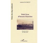 Petit livre d'heures blanches - Isabelle Baumont - L'harmattan - broché - Poésie