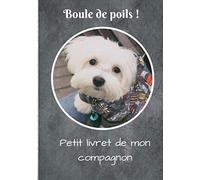 Petit livret de mon compagnon: Mieux connaître son animal avec ce livret: éducation, santé, jeux, soins, anecdotes 100 pages 17 x 25 cm Boule de poils !