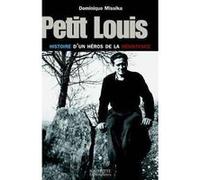 Petit Louis, histoire d'un héro de la résistance Dominique Missika (Auteur)
