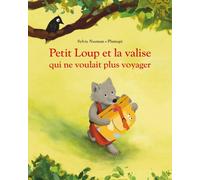 Petit Loup Et La Valise Qui Ne Voulait Plus Voyager