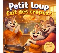 Petit loup fait des crêpes: Album jeunesse Chandeleur - une histoire tendre et ludique autour de la fête des crêpes, de la confiance en soi et des émotions des enfants.