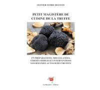 Petit Magistère de Cuisine de la Truffe: 275 préparations, miscellanées, vérités simples et interventions gourmandes