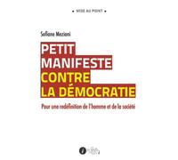 Petit manifeste contre la démocratie : Pour une redéfinition de l homme et de la société