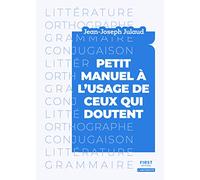 Petit manuel à l'usage de ceux qui doutent - Littérature, orthographe, grammaire, conjugaison: L'Antidoute