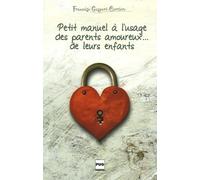 PETIT MANUEL A L'USAGE DES PARENTS AMOUREUX DE LEURS ENFANTS