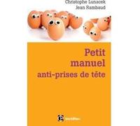 Petit manuel anti-prises de tête - Réussir et vivre dans la bonne humeur avec la méthode Apter Christophe Lunacek (Auteur), Jean Rambaud (Auteur), Michael John Apter (Postface)