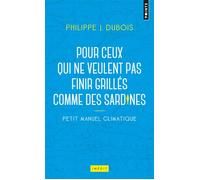Petit manuel climatique pour ceux qui ne veulent pas finir grillés comme des sardines - Philippe J. Dubois - Points - Poche - Guide