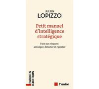 Petit manuel d’intelligence stratégique Anticiper, détecter et riposter - Julien Lopizzo - Editions de l'Aube - ebook (ePub) - Guide