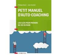 Petit manuel d'auto-coaching - 3e éd. - Les clés pour prendre sa vie en main Philippe Bazin (Auteur), Jean Doridot (Auteur)