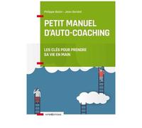 Petit Manuel D'auto-Coaching - Les Clés Pour Prendre Sa Vie En Main