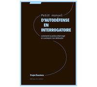 Petit Manuel D'autodéfense En Interrogatoire - Comment La Police Interroge Et Comment S'en Défendre