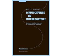 Petit manuel d'autodéfense en interrogatoire Comment la police interroge et comment s'en défendre - Projet Évasions - Du Commun Les Eds - broché - Essai