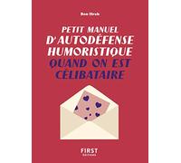 Petit manuel d'autodéfense humoristique quand on est célibataire: Un guide de survie pour en finir avec la dictature du couple et pour toujours avoir le dernier mot !