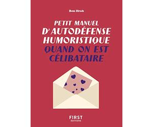 Petit manuel d'autodéfense humoristique quand on est célibataire: Un guide de survie pour en finir avec la dictature du couple et pour toujours avoir le dernier mot !