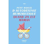 Petit manuel d'autodéfense humoristique quand on est maman: Un guide de survie pour en finir avec les conseils malvenus et bien vivre sa maternité !