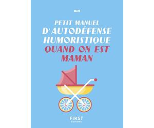 Petit manuel d'autodéfense humoristique quand on est maman - Un guide de survie pour en finir avec les conseils malvenus et bien vivre sa maternité !: ... malvenus et bien vivre sa maternité !