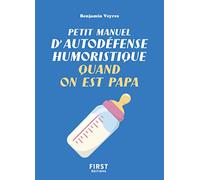 Petit manuel d'autodéfense humoristique quand on est papa - Un petit livre pour faire taire les commentaires et bien vivre sa paternité !