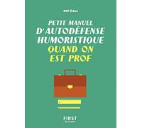 Petit manuel d'autodéfense humoristique quand on est prof - Un guide de survie drôle et juste pour les professeurs qui veulent avoir le dernier mot !