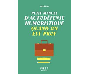 Petit manuel d'autodéfense humoristique quand on est prof - Un guide de survie drôle et juste pour les professeurs qui veulent avoir le dernier mot !