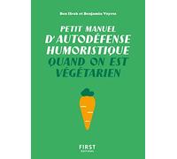 Petit Manuel d'autodéfense humoristique quand on est végétarien - Un guide de survie drôle et piquant pour les végé qui veulent avoir le dernier mot !