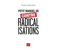 Petit manuel de contre-radicalisations - Thomas Bouvatier - Puf - broché - Etude