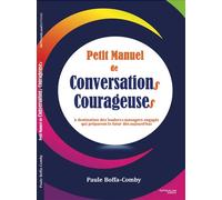 Petit manuel de conversations courageuses À destination des leaders et managers engagés qui préparent le futur dès aujourd'hui - Paule Boffa-Comby - Rethink & Lead - broché - Manuel
