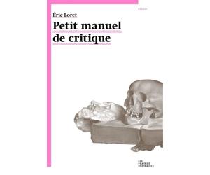 Petit manuel de critique - Eric Loret - Les Prairies Ordinaires - broché - Essai