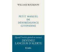 Petit manuel de désobéissance citoyenne - William Bourdon - Lattes - broché - Essai