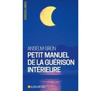 Anselm Grün – Petit Manuel de la guérison intérieure – Broché – Les Éditions Albin Michel