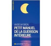 Petit Manuel de la guérison intérieure Anselm Grün (Auteur), Gabriel raphael Veyret (Traduction), Christiane Lanfranchi-Veyret (Traduction)