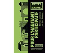 Petit manuel de l'habitant participatif: Bâtir du commun, au-delà des murs
