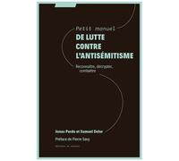 Petit Manuel De Lutte Contre L'antisémitisme - Reconnaitre, Décrypter, Combattre