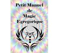 Petit Manuel De Magie Egregorique