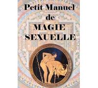Petit manuel De Magie Sexuelle