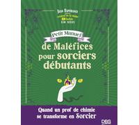 Petit Manuel de Maléfices pour sorciers débutants Quand un prof de chimie se transforme en sorcier - Xio Nixes - Jean Espérance - De Boeck Supérieur - relié - Guide