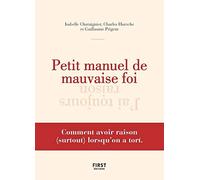 Petit Manuel De Mauvaise Foi - Comment Avoir Raison (Surtout) Lorsqu'on A Tort