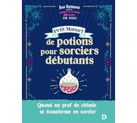Petit manuel de potions pour sorciers débutants: Quand un prof de chimie se transforme en sorcier - Xio Nixes