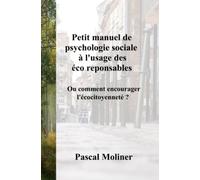 Petit manuel de psychologie sociale à l'usage des éco responsables: Ou comment encourager l'éco-citoyenneté ?