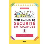 Petit manuel de sécurité en vacances: L'indispensable pour que tout se passe bien