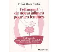 Petit manuel de soins intimes pour les femmes Les 10 conseils pour un mieux-être au quotidien et une sexualité épanouie - Marie-Claude Benattar - Josette Lyon - broché - Guide