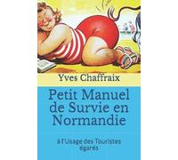Petit Manuel de Survie en Normandie: à l'Usage des Touristes égarés