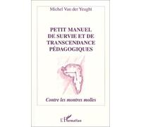 Petit manuel de survie et de transcendance pédagogiques. contres les montres molles