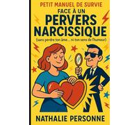 Petit Manuel de Survie Face à un Pervers Narcissique (sans perdre ton âme… ni ton sens de l’humour): Humour, bienveillance et stratégies de ninja pour ... lumière face à ceux qui veulent l’éteindre.