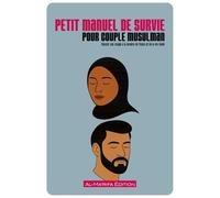 Petit manuel de survie pour couple musulman: Réussir son couple à la lumière de l’islam et de la vie réelle