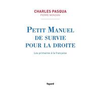 Petit manuel de survie pour la droite - Les primaires à la française - Charles Pasqua - Fayard - broché - Essai