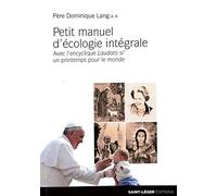 Petit Manuel d'Ecologie Integrale : Avec l'Encyclique Laudato Si' - Un Printemps pour le Monde