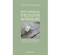 Petit manuel d'écologie intérieure: Comment prendre soin de soi et du monde